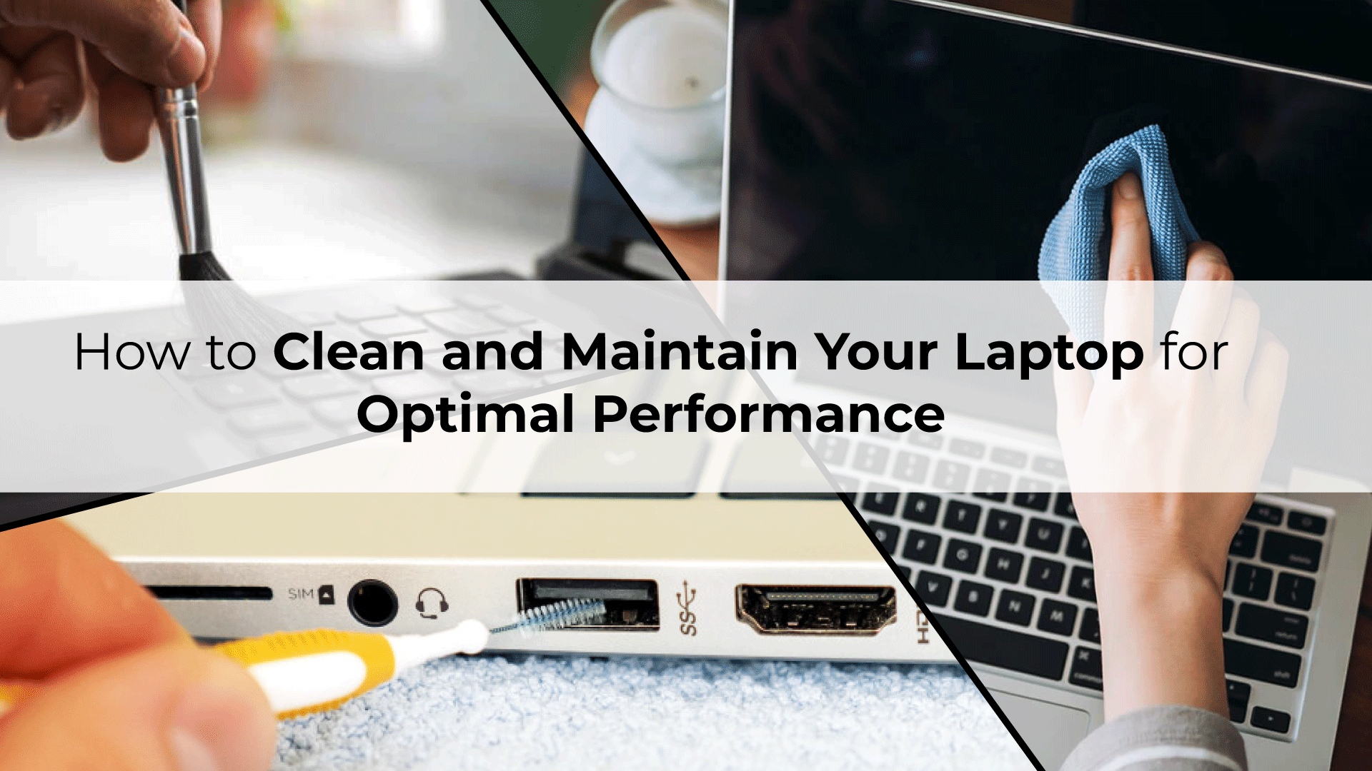 How to Clean and Maintain Your Laptop for Optimal Performance