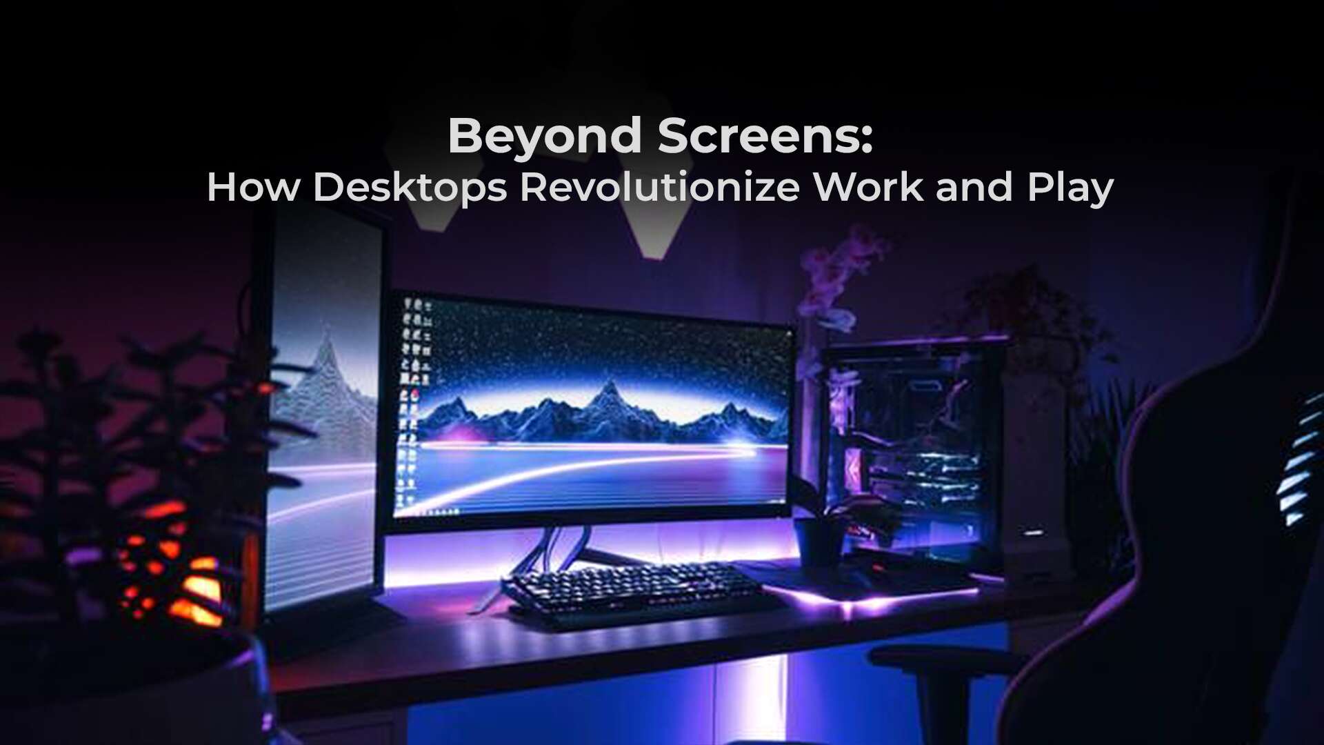 Step into a world where desktops are more than just screens – they're gateways to productivity and entertainment in 'Beyond Screens'